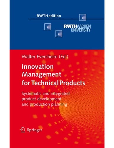 Innovation Management for Technical Products Systematic and Integrated Product Development and Production Planning