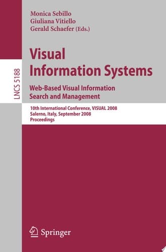 Visual Information Systems. Web-Based Visual Information Search and Management 10th International Conference, VISUAL 2008, Salerno, Italy, September 11-12, 2008, Proceedings