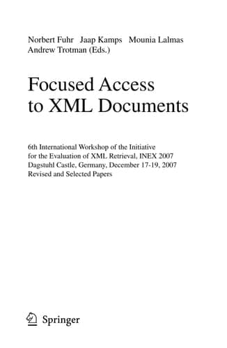 Focused Access to XML Documents 6th International Workshop of the Initiative for the Evaluation of XML Retrieval, INEX 2007, Dagstuhl Castle, Germany, December 17-19, 2007, Revised and Selected Papers