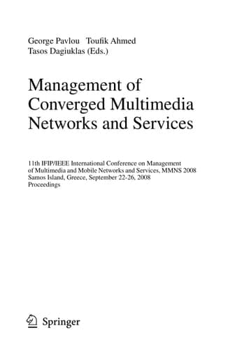 Management of Converged Multimedia Networks and Services 11th IFIP/IEEE International Conference on Management of Multimedia and Mobile Networks and Services, MMNS 2008, Samos Island, Greece, September 22-26, 2008, Proceedings