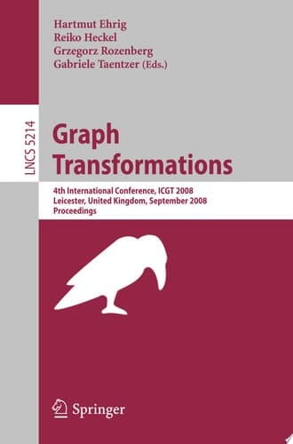 Graph Transformations 4th International Conference, ICGT 2008, Leicester, United Kingdom, September 7-13, 2008, Proceedings