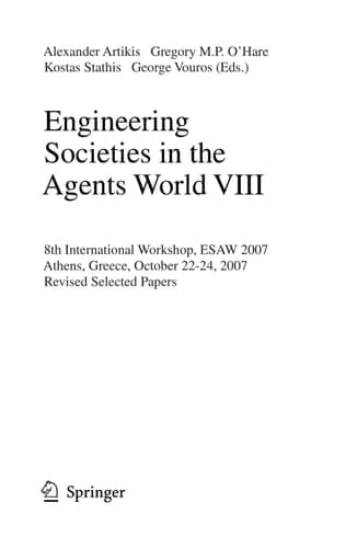 Engineering Societies in the Agents World VIII 8th International Workshop, ESAW 2007, Athens, Greece, October 22-24, 2007, Revised Selected Papers