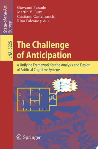 The Challenge of Anticipation A Unifying Framework for the Analysis and Design of Artificial Cognitive Systems