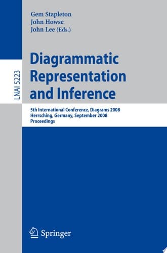 Diagrammatic Representation and Inference 5th International Conference, Diagrams 2008, Herrsching, Germany, September 19-21, 2008, Proceedings