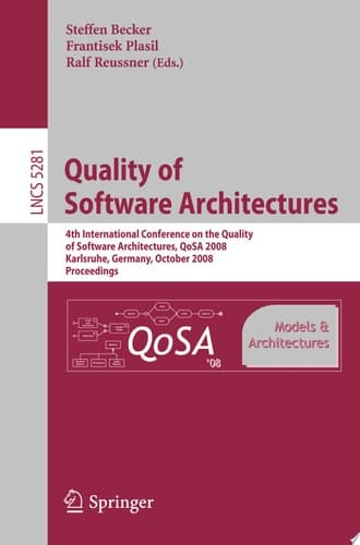 Quality of Software Architectures Models and Architectures 4th International Conference on the Quality of Software Architectures, QoSA 2008, Karlsruhe, Germany, October 14-17, 2008, Proceedings