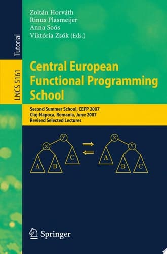 Central European Functional Programming School Second Summer School, CEFP 2007, Cluj-Napoca, Romania, June 23-30, 2007, Revised Selected Lectures