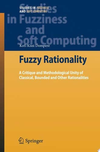 Fuzzy Rationality A Critique and Methodological Unity of Classical, Bounded and Other Rationalities