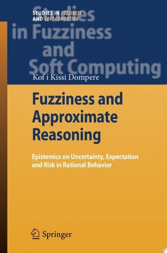 Fuzziness and Approximate Reasoning Epistemics on Uncertainty, Expectation and Risk in Rational Behavior