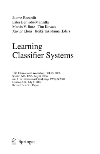 Learning Classifier Systems 10th International Workshop, IWLCS 2006, Seattle, MA, USA, July 8, 2006, and 11th International Workshop, IWLCS 2007, London, UK, July 8, 2007, Revised Selected Papers