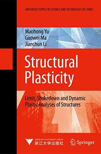 Structural Plasticity Limit, Shakedown and Dynamic Plastic Analyses of Structures