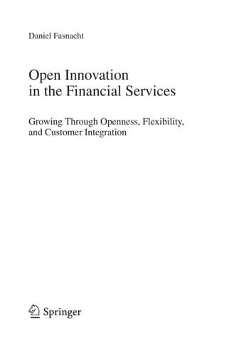 Open Innovation in the Financial Services Growing Through Openness, Flexibility and Customer Integration