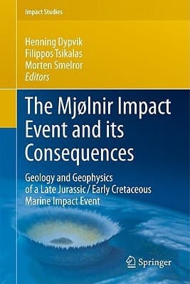 The Mjølnir Impact Event and its Consequences Geology and Geophysics of a Late Jurassic/Early Cretaceous Marine Impact Event