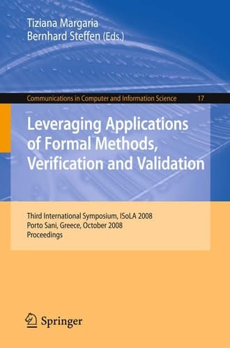 Leveraging Applications of Formal Methods, Verification and Validation Third International Symposium, ISoLA 2008, Porto Sani, Greece, October 13-15, 2008, Proceedings