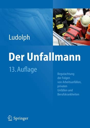 Der Unfallmann Begutachtung der Folgen von Arbeitsunfällen, privaten Unfällen und Berufskrankheiten
