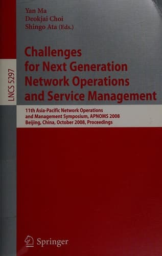 Challenges for Next Generation Network Operations and Service Management 11th Asia-Pacific Network Operations and Management Symposium, APNOMS 2008, Beijing, China, October 22-24, 2008. Proceedings
