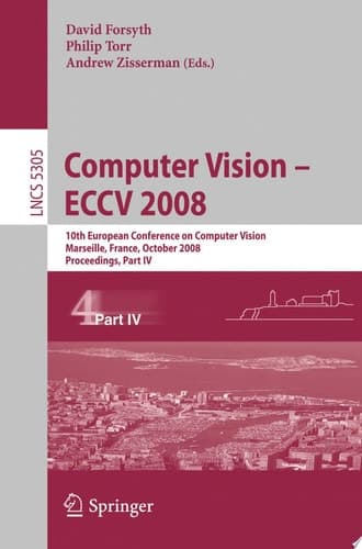 Computer Vision - ECCV 2008 10th European Conference on Computer Vision, Marseille, France, October 12-18, 2008, Proceedings