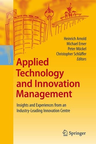 Applied Technology and Innovation Management Insights and Experiences from an Industry-Leading Innovation Centre