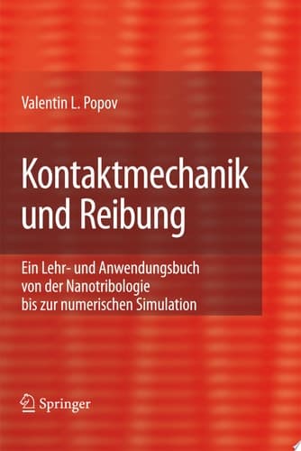 Kontaktmechanik und Reibung ein Lehr- und Anwendungsbuch von der Nanotribologie bis zur numerischen Simulation