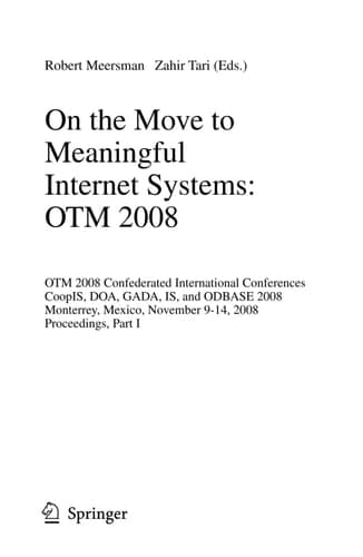 On the Move to Meaningful Internet Systems: OTM 2008 OTM Confederated International Conferences, CoopIS, DOA, GADA, IS, and ODBASE 2008, Monterrey, Mexico, November 9-14, 2008 Proceedings