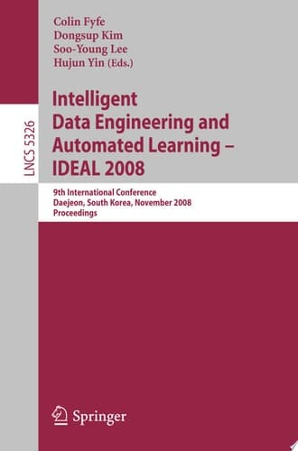 Intelligent Data Engineering and Automated Learning – IDEAL 2008 9th International Conference Daejeon, South Korea, November 2-5, 2008, Proceedings