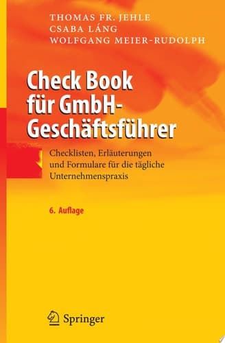 Check Book für GmbH-Geschäftsführer Checklisten, Erläuterungen und Formulare für die tägliche Unternehmenspraxis