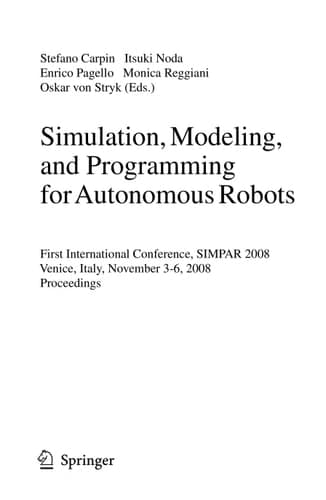 Simulation, Modeling, and Programming for Autonomous Robots First International Conference, SIMPAR 2008 Venice, Italy, November 3-7, 2008. Proceedings
