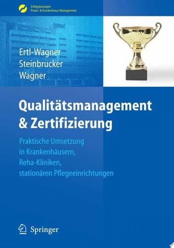 Qualitätsmanagement & Zertifizierung Praktische Umsetzung in Krankenhäusern, Reha-Kliniken, stationären Pflegeeinrichtungen