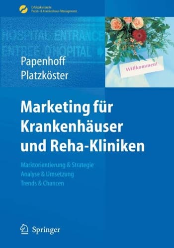 Marketing für Krankenhäuser und Reha-Kliniken Marktorientierung & Strategie, Analyse & Umsetzung, Trends & Chancen