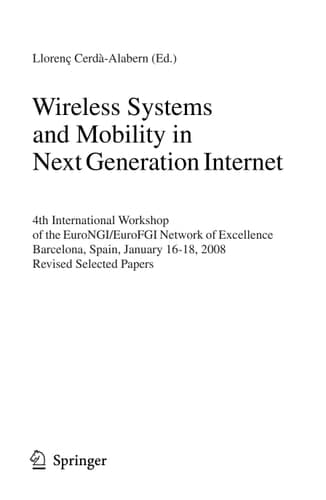 Wireless Systems and Mobility in Next Generation Internet 4th International Workshop of the EuroNGI/EuroFGI Network of Excellence Barcelona, Spain, January 16-18, 2008. Revised Selected Papers