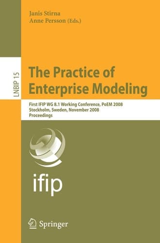 The Practice of Enterprise Modeling First IFIP WG 8.1 Working Conference, PoEM 2008, Stockholm, Sweden, November 12-13, 2008, Proceedings