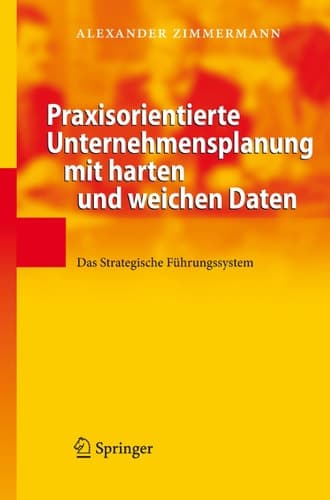 Praxisorientierte Unternehmensplanung mit harten und weichen Daten Das Strategische Führungssystem