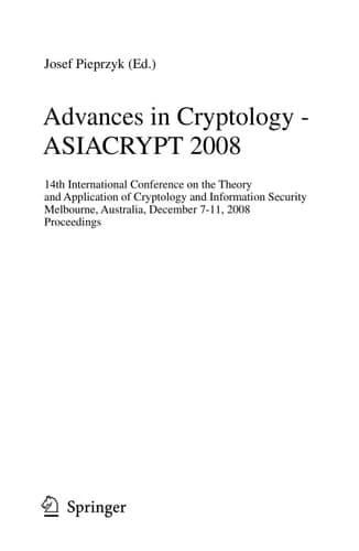 Advances in Cryptology - ASIACRYPT 2008 14th International Conference on the Theory and Application of Cryptology and Information Security, Melbourne, Australia, December 7-11, 2008