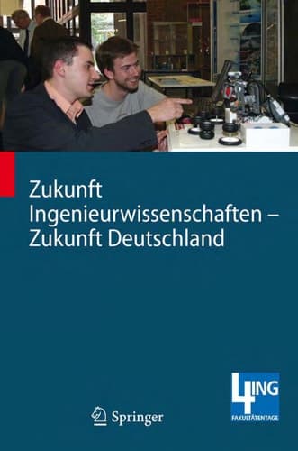 Zukunft Ingenieurwissenschaften - Zukunft Deutschland Beiträge einer 4ING-Fachkonferenz und der ersten Gemeinsamen Plenarversammlung der 4ING-Fakultätentage am 14. und 15.07.2008 an der RWTH Aachen