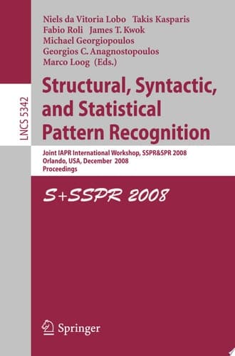 Structural, Syntactic, and Statistical Pattern Recognition Joint IAPR International Workshop, SSPR & SPR 2008, Orlando, USA, December 4-6, 2008. Proceedings