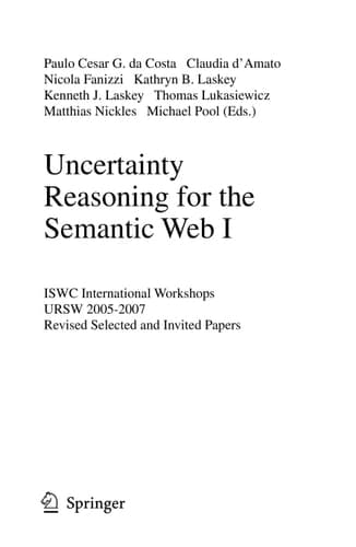 Uncertainty Reasoning for the Semantic Web I ISWC International Workshop, URSW 2005-2007, Revised Selected and Invited Papers