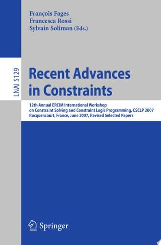 Recent Advances in Constraints 12th Annual ERCIM International Workshop on Constraint Solving and Contraint Logic Programming, CSCLP 2007 Rocquencourt, France, June 7-8, 2007 Revised Selected Papers