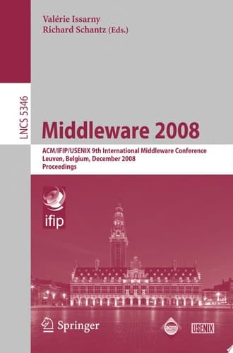 Middleware 2008 ACM/IFIP/USENIX 9th International Middleware Conference Leuven, Belgium, December 1-5, 2008 Proceedings