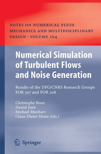 Numerical Simulation of Turbulent Flows and Noise Generation Results of the DFG/CNRS Research Groups FOR 507 and FOR 508