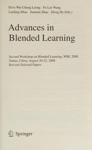 Advances in Blended Learning Second Workshop on Blended Learning, WBL 2008, Jinhua, China, August 20-22, 2008, Revised Selected Papers