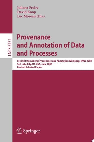 Provenance and Annotation of Data and Processes Second International Provenance and Annotation Workshop, IPAW 2008, Salt Lake City, UT, USA, June 17-18, 2008