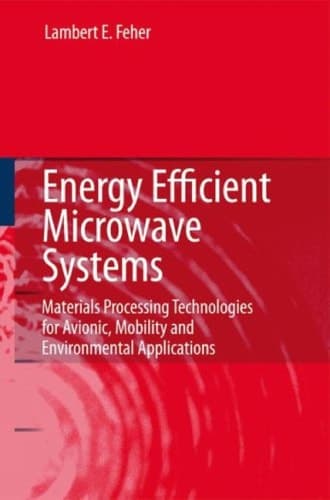 Energy Efficient Microwave Systems Materials Processing Technologies for Avionic, Mobility and Environmental Applications