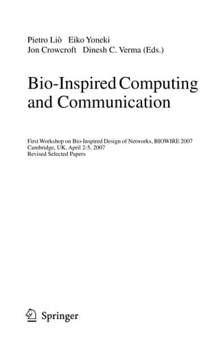 Bio-Inspired Computing and Communication First Workshop on Bio-Inspired Design of Networks, BIOWIRE 2007 Cambridge, UK, April 2-5, 2007, Revised Papers