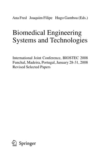 Biomedical Engineering Systems and Technologies International Joint Conference, BIOSTEC 2008 Funchal, Madeira, Portugal, January 28-31, 2008, Revised Selected Papers