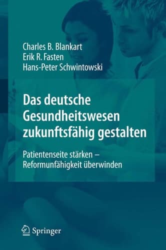 Das deutsche Gesundheitswesen zukunftsfähig gestalten Patientenseite stärken - Reformunfähigkeit überwinden