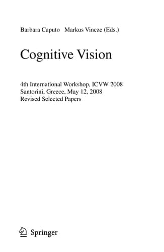 Cognitive Vision 4th International Workshop, ICVW 2008, Santorini, Greece, May 12, 2008, Revised Selected Papers