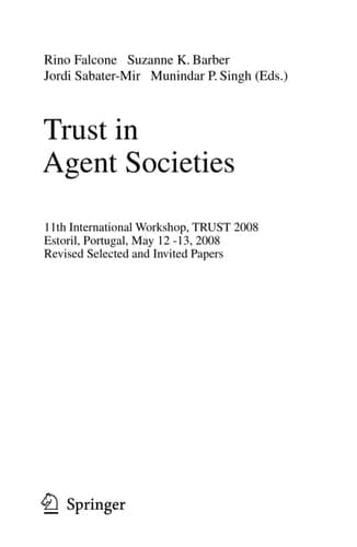 Trust in Agent Societies 11th International Workshop, TRUST 2008, Estoril, Portugal, May 12 -13, 2008. Revised Selected and Invited Papers