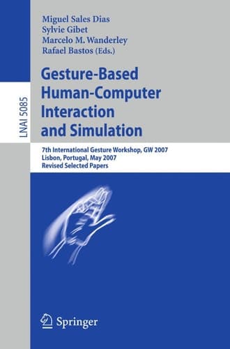 Gesture-Based Human-Computer Interaction and Simulation 7th International Gesture Workshop, GW 2007, Lisbon, Portugal, May 23-25, 2007, Revised Selected Papers