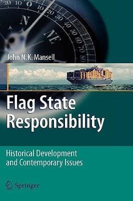 Flag State Responsibility Historical Development and Contemporary Issues