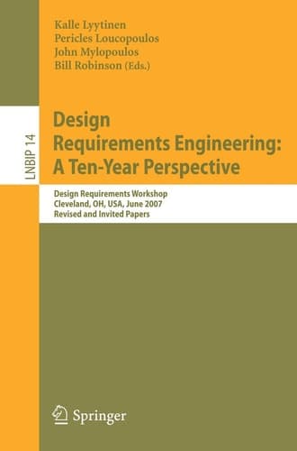 Design Requirements Engineering: A Ten-Year Perspective Design Requirements Workshop, Cleveland, OH, USA, June 3-6, 2007, Revised and Invited Papers