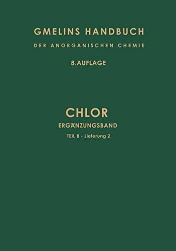 Chlor Ergänzungsband. Teil B — Lieferung 2. Schluss der Verbindungen · Nachweis und Bestimmung